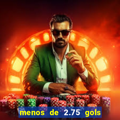 menos de 2.75 gols o que significa